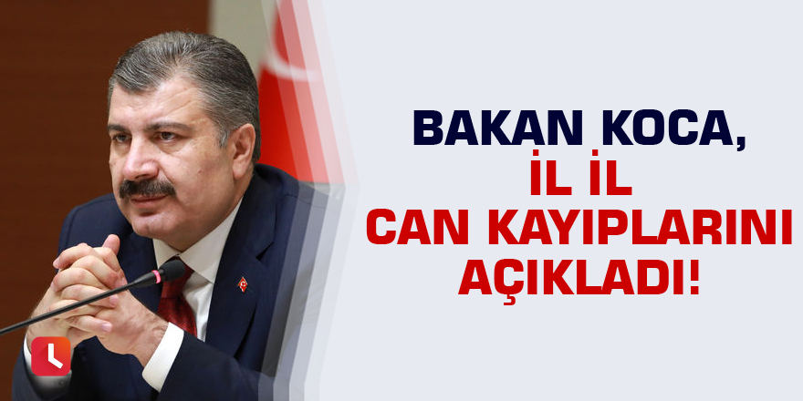 Bakan Koca, il il can kayıplarını açıkladı!