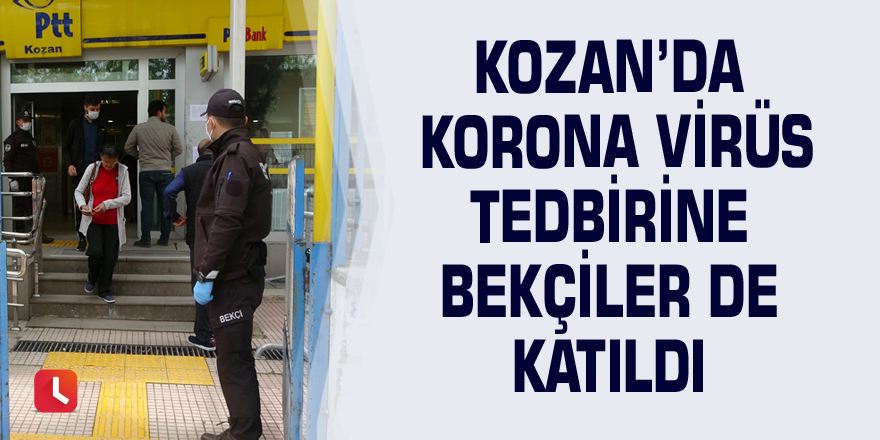 Kozan’da korona virüs tedbirine bekçiler de katıldı