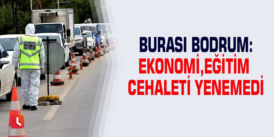 Burası Bodrum:Ekonomi,eğitim cehaleti yenemedi