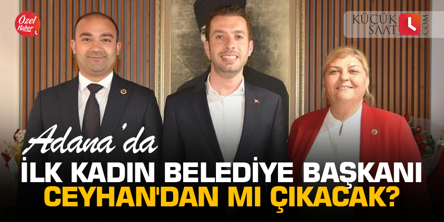 Adana'da ilk kadın belediye başkanı Ceyhan'dan mı çıkacak?