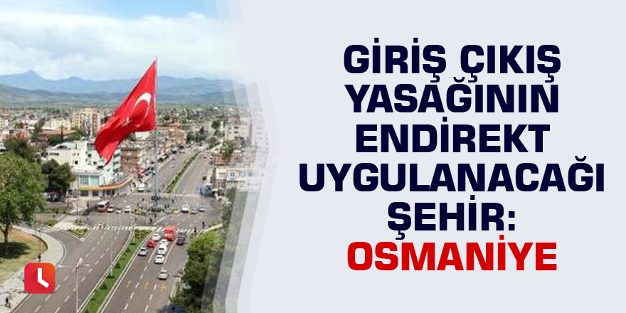 Kararın endirekt uygulanacağı şehir: Osmaniye