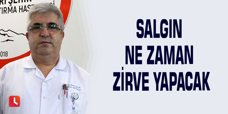 Salgın ne zaman zirve yapacak