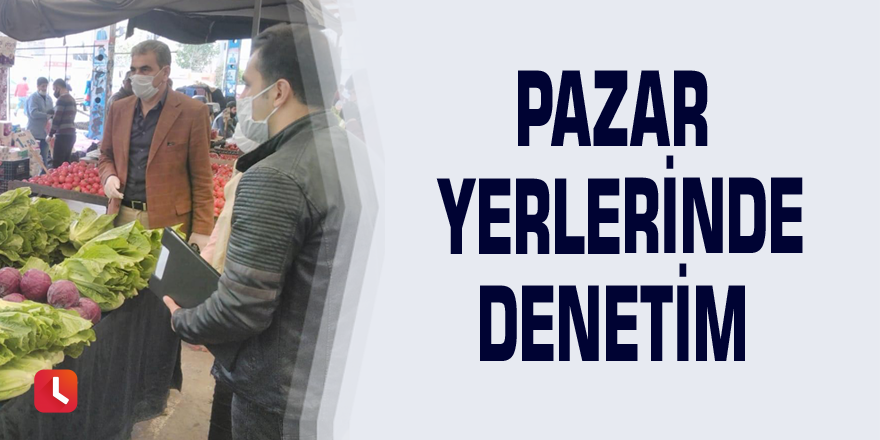 Pazar yerlerinde denetim