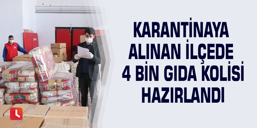 Karantinaya alınan ilçede 4 bin gıda kolisi hazırlandı