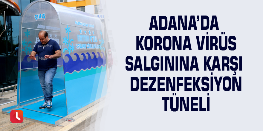 Adana’da korona virüs salgınına karşı dezenfeksiyon tüneli