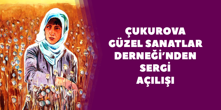 Çukurova Güzel Sanatlar Derneği’nden sergi açılışı