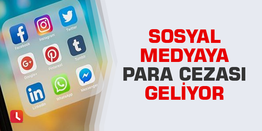 Sosyal medyaya para cezası geliyor