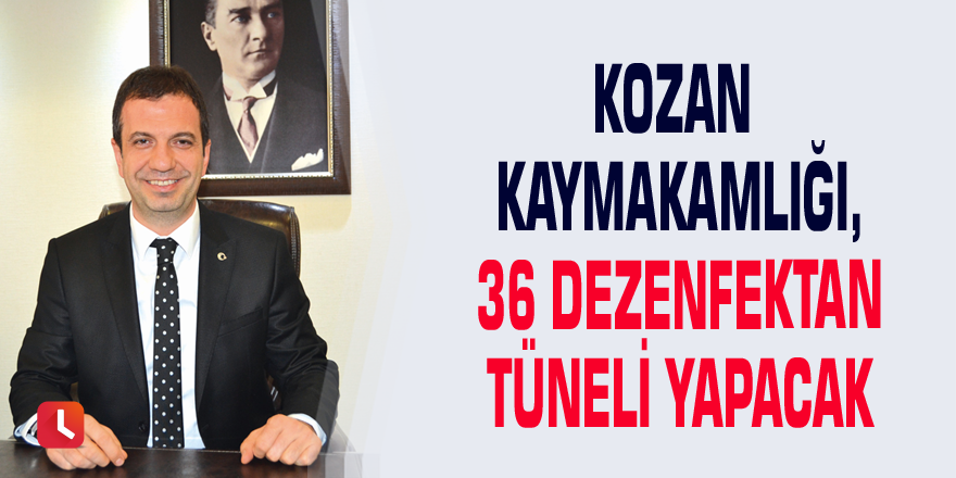 Kozan Kaymakamlığı, 36 Dezenfektan Tüneli yapacak