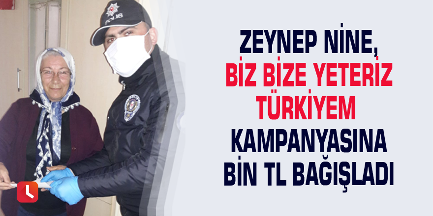 Zeynep Nine, Biz Bize Yeteriz Türkiyem kampanyasına bin TL bağışladı