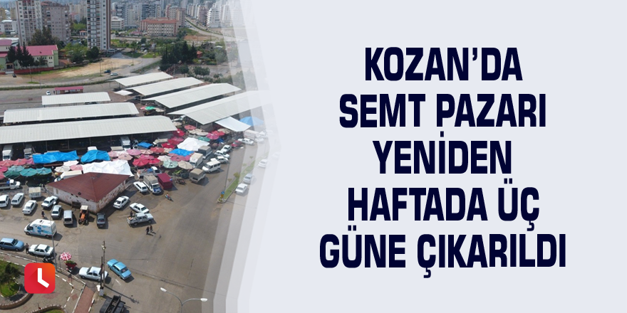 Kozan’da semt pazarı yeniden haftada üç güne çıkarıldı