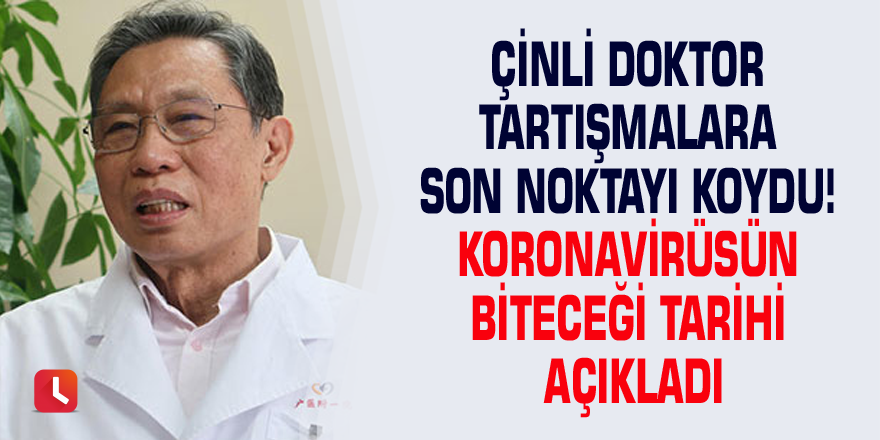 Çinli doktor tartışmalara son noktayı koydu! Koronavirüsün biteceği tarihi açıkladı