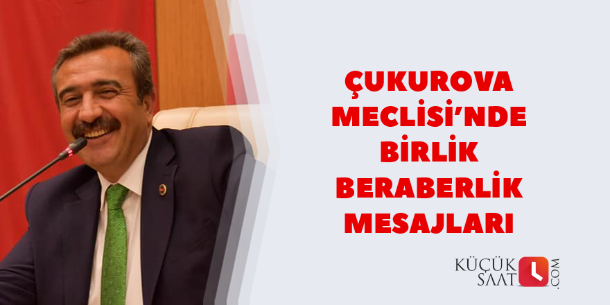 Çukurova Meclisi’nde birlik beraberlik mesajları