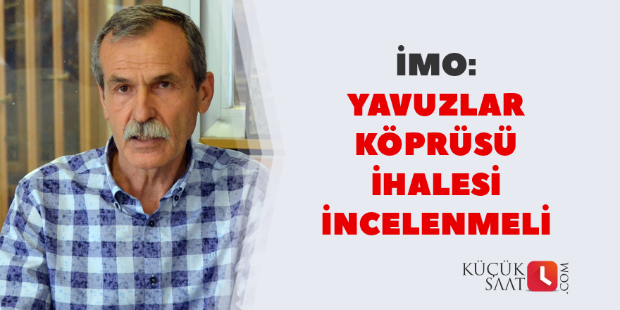 "Yavuzlar Köprüsü ihalesi incelenmeli"