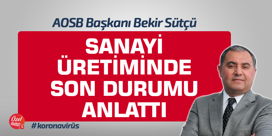 AOSB Başkanı Bekir Sütçü, sanayi üretiminde son durumu anlattı