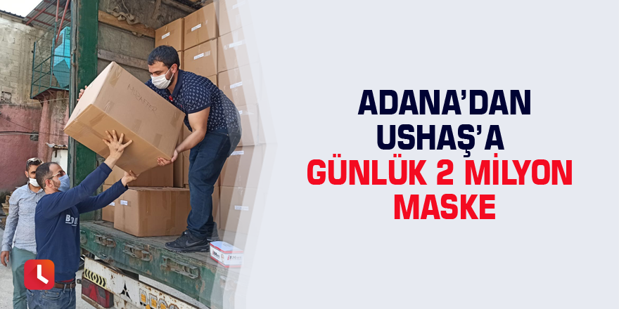 Adana’dan USHAŞ’a günlük 2 milyon maske