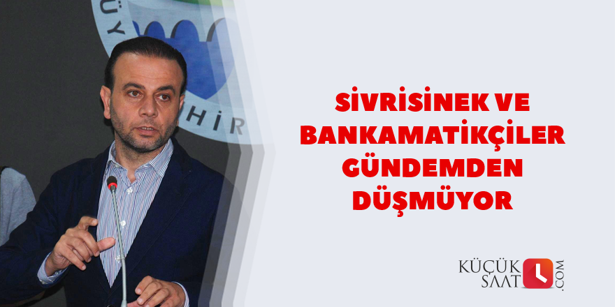 Sivrisinek ve bankamatikçiler gündemden düşmüyor