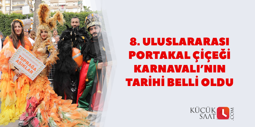 8. Portakal Çiçeği Karnavalı’nın tarihi belli oldu