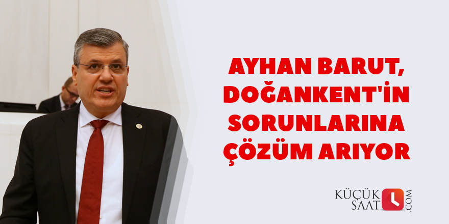 Ayhan Barut, Doğankent'in sorunlarına çözüm arıyor