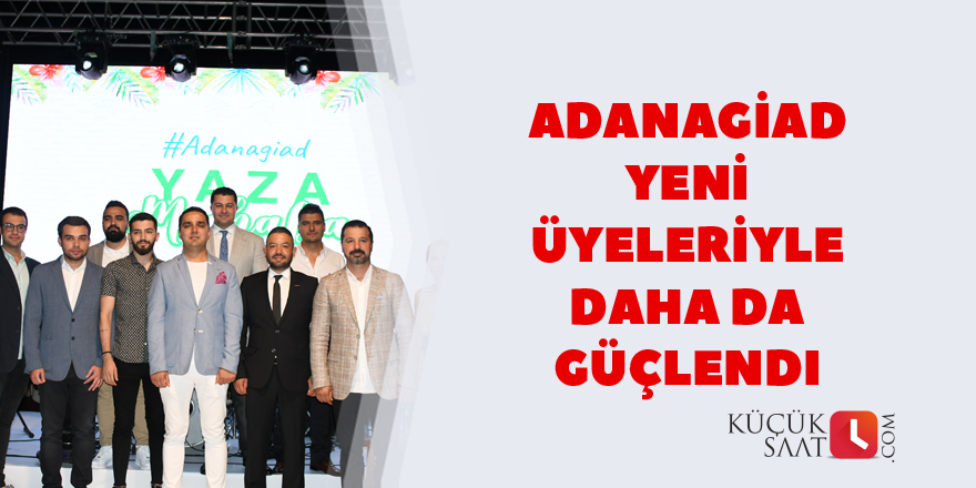 ADANAGİAD yeni üyeleriyle daha da güçlendi