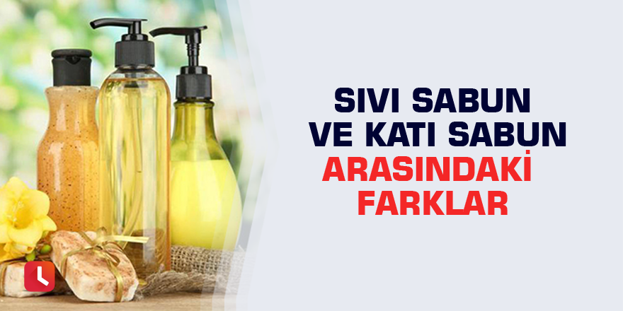 Sıvı sabun ve katı sabun arasındaki farklar sabun