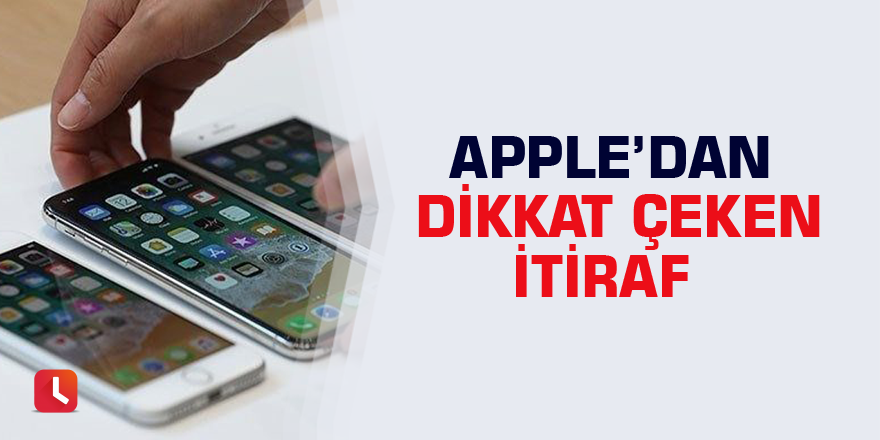 Apple’dan dikkat çeken itiraf
