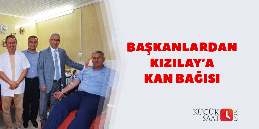 Başkanlardan Kızılay’a kan bağısı