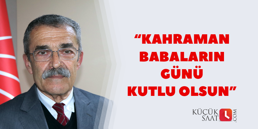 Kahraman babaların günü kutlu olsun