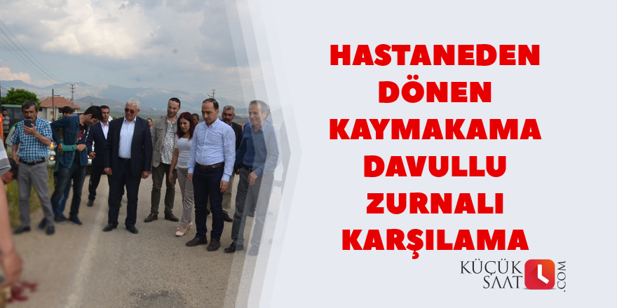 Kaymakama davullu zurnalı karşılama