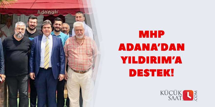 MHP Adana’dan Yıldırım’a destek!