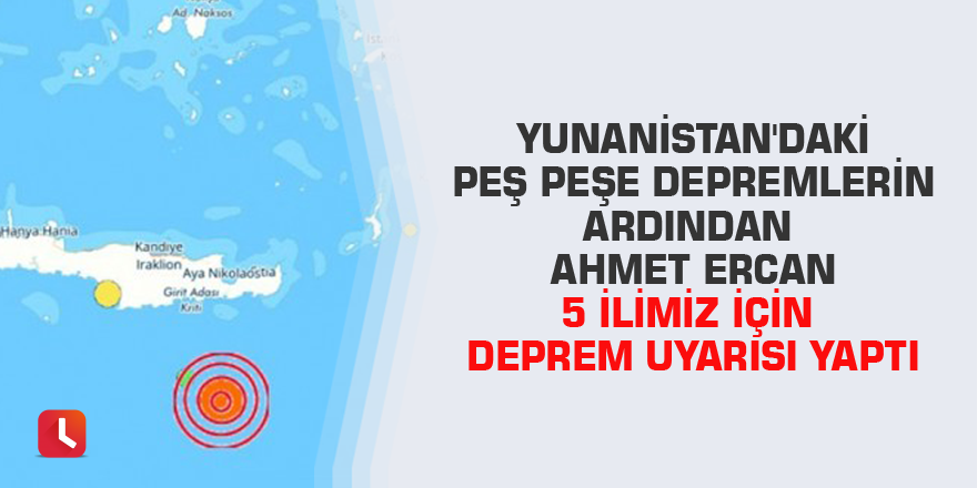 Yunanistan'daki peş peşe depremlerin ardından Ahmet Ercan 5 ilimiz için deprem uyarısı yaptı