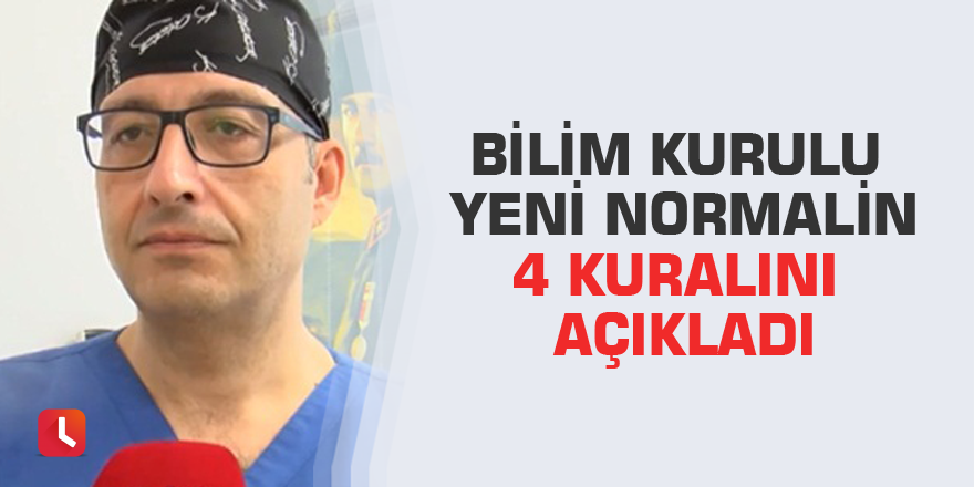 Bilim Kurulu yeni normalin 4 kuralını açıkladı