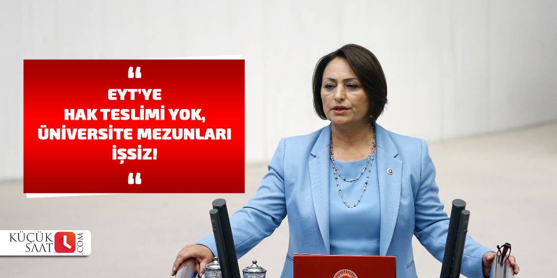 “EYT’ye hak teslimi yok, üniversite mezunları işsiz!”