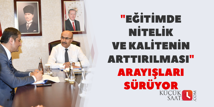 "Eğitimde Nitelik ve Kalitenin Arttırılması" arayışları sürüyor