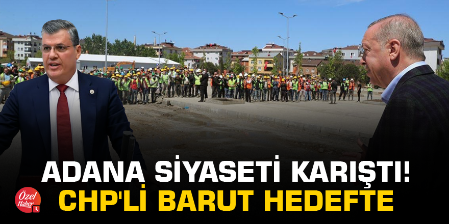 Adana siyaseti karıştı! CHP'li Barut hedefte