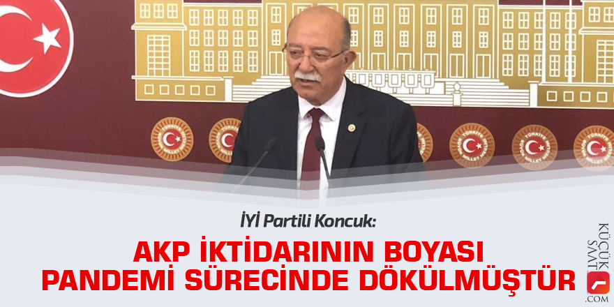 Koncuk: AKP İktidarının Boyası Pandemi Sürecinde Dökülmüştür.!