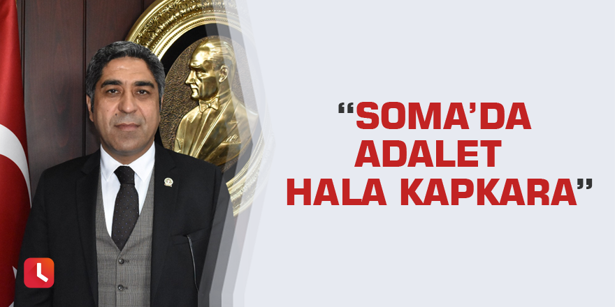 “Soma’da Adalet hala kapkara”