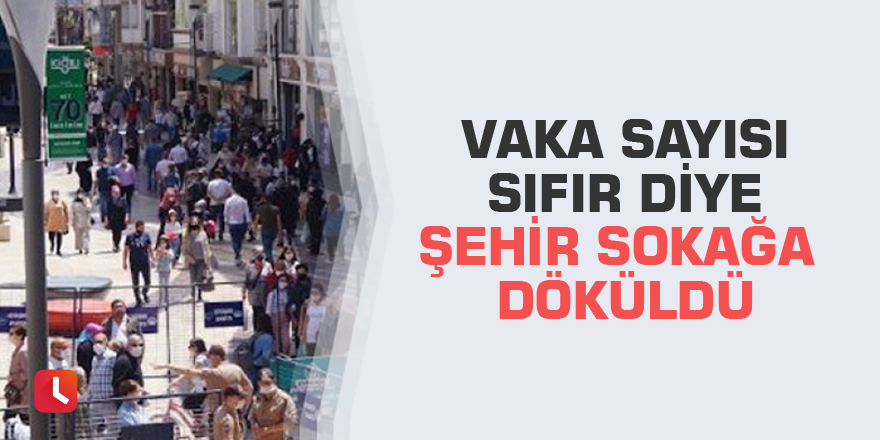 Vaka sayısı sıfır diye şehir sokağa döküldü