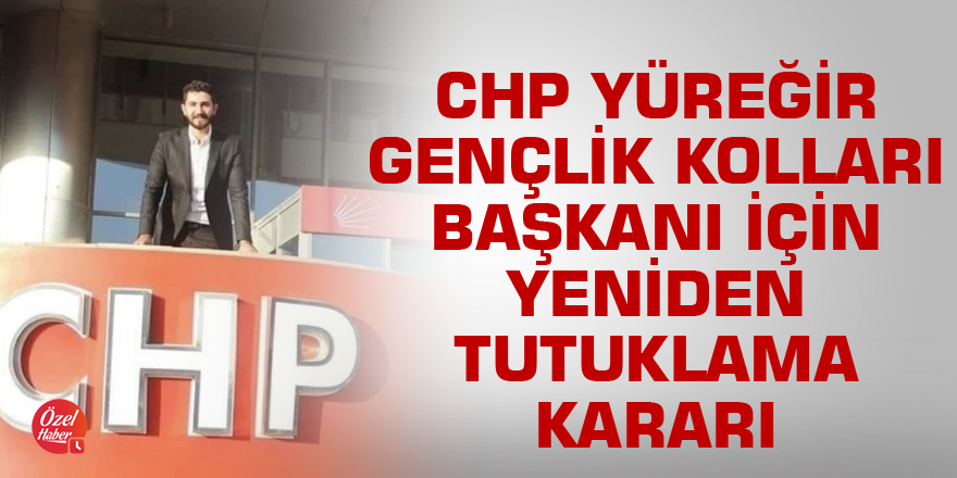 CHP Yüreğir Gençlik Kolları Başkanı için yeniden tutuklama kararı