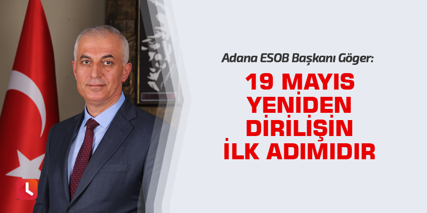 Niyazi Göger: "19 Mayıs yeniden dirilişin ilk adımıdır"