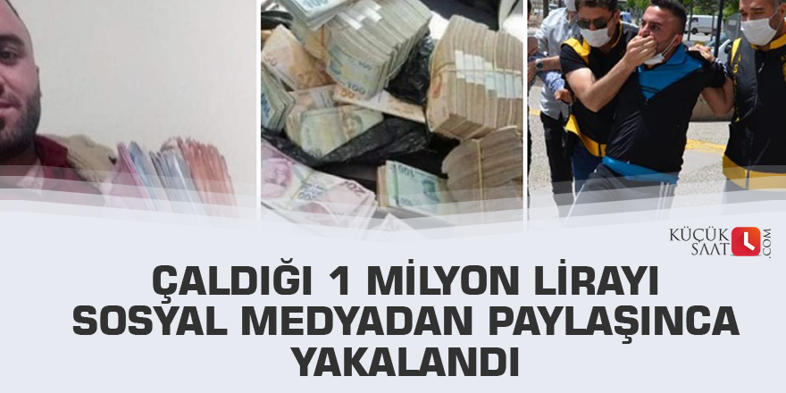 Çaldığı 1 milyon lirayı sosyal medyadan paylaşınca yakalandı
