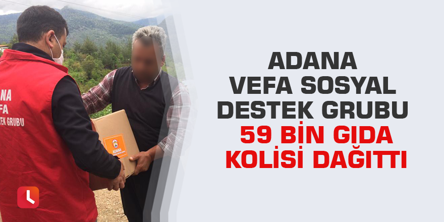 Adana Vefa Sosyal Destek Grubu 59 bin gıda kolisi dağıttı