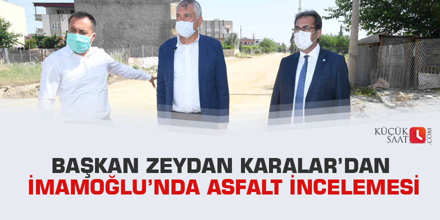 Başkan Zeydan Karalar’dan İmamoğlu’nda asfalt incelemesi