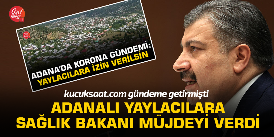 Adanalı yaylacılara Sağlık Bakanı müjdeyi verdi