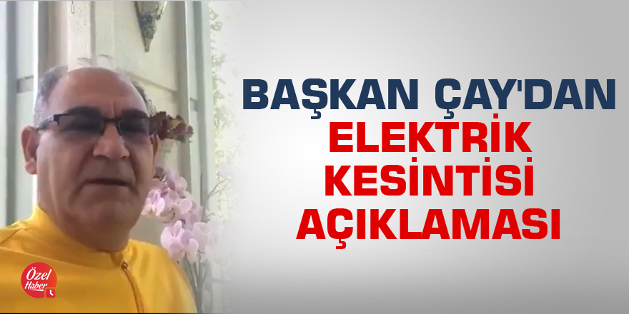 Mustafa Çay'dan Tekir elektrik kesintisi açıklaması