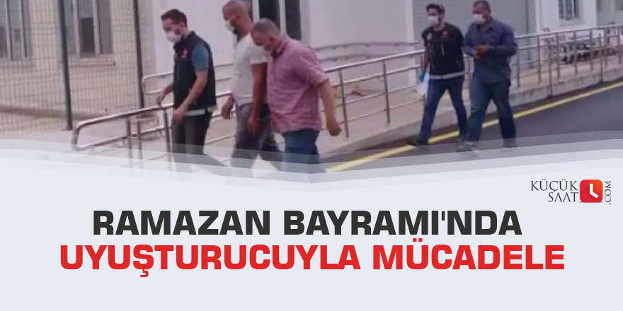 Ramazan Bayramı'nda uyuşturucuyla mücadele