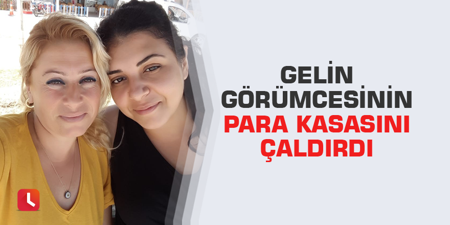 Gelin görümcesinin para kasasını çaldırdı