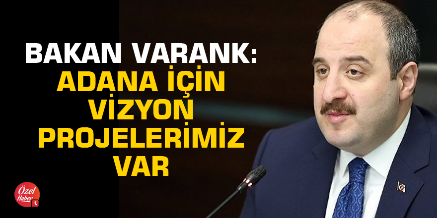 Bakan Varank: Adana için vizyon projelerimiz var
