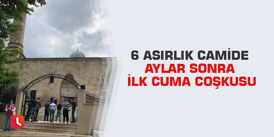 6 asırlık camide aylar sonra ilk cuma coşkusu