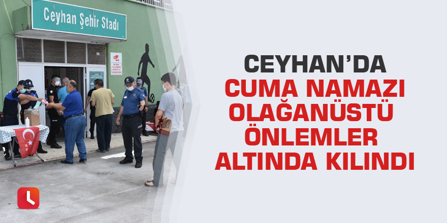Ceyhan’da cuma namazı olağanüstü önlemler altında kılındı