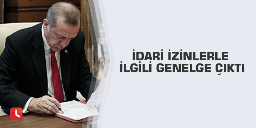 İdari izinlerle ilgili genelge çıktı